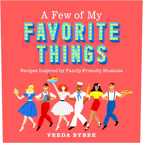 By Veeda Bybee (Author) A Few of My Favorite Things: Recipes Inspired by Family-Friendly Musicals