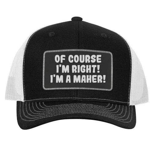 One Legging it Around of Course I'm Right! I'm A Maher! - Leather Black Patch Engraved Trucker Hat