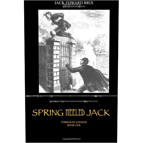 Mr. Jack E. Brix Spring Heeled Jack: Terror of London book one