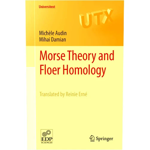 Michèle Audin,Mihai Damian,Reinie Erné Morse Theory and Floer Homology (Universitext)