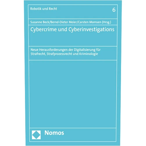 German Edition by Susanne Beck (Editor), Bernd-dieter Meier (Editor), Carsten Momsen (Editor) & 0 more Cybercrime Und Cyberinvestigations: Neue Herausforderungen Der Digitalisierung Fur Strafrecht, Strafprozessrecht Und Kriminologie (Robotik Und Recht, 6) (German Edition)