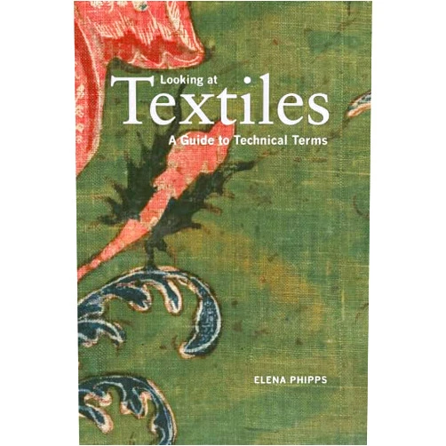 Elena Phipps Looking at Textiles: A Guide to Technical Terms