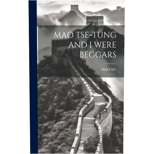 Siao-Yu Siao-Yu Mao Tse-Tung and I Were Beggars