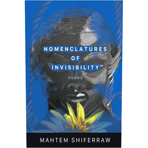 Mahtem Shiferraw Nomenclatures of Invisibility (American Poets Continuum Series, 200)