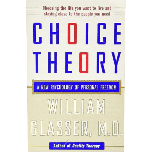 William Glasser M.D. Choice Theory: A New Psychology of Personal Freedom