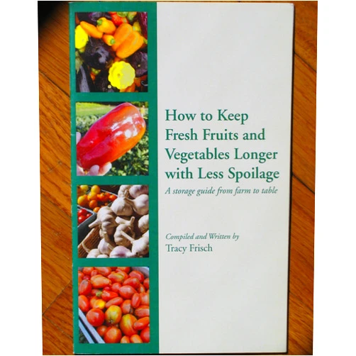 By Tracy Frisch (Author) How to Keep Fresh Fruits and Vegetables Longer with Less Spoilage: A Storage Guide from Farm to Table