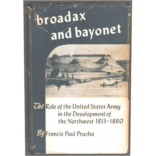 By Francis Paul Pruch (Author) Broadax & Bayonet: The Role of the United States Army in the Development of the Northwest 1815-1860