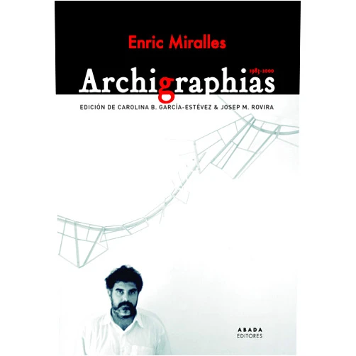 Spanish Edition by Enric Miralles Moya (Author), Carolina B. García-Estévez (Editor), Josep M. Rovira (Editor) & 0 more Archigraphias 1983-2000