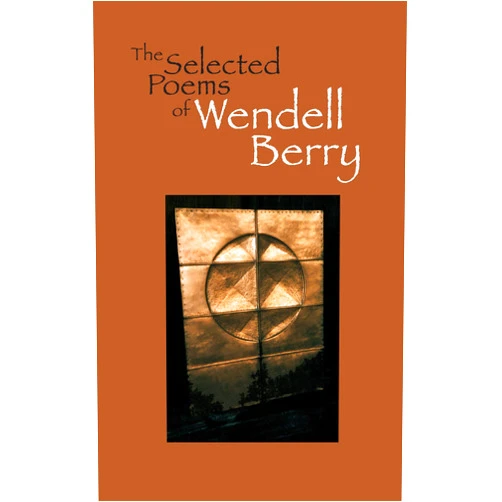 Wendell Berry The Selected Poems of Wendell Berry