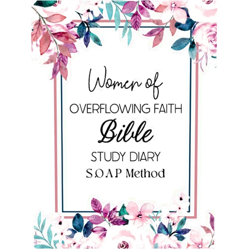 FrankLynn Rae Women of Overflowing Faith Bible Study Diary, S.O.A.P Method |: A Women's Bible Study Journal