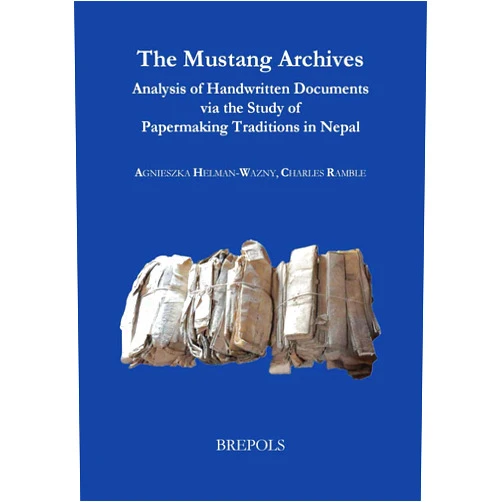 Agnieszka Helman-Wazny,Charles Ramble The Mustang Archives: Analysis of Handwritten Documents via the Study of Papermaking Traditions in Nepal (Silk Road Studies, 20)