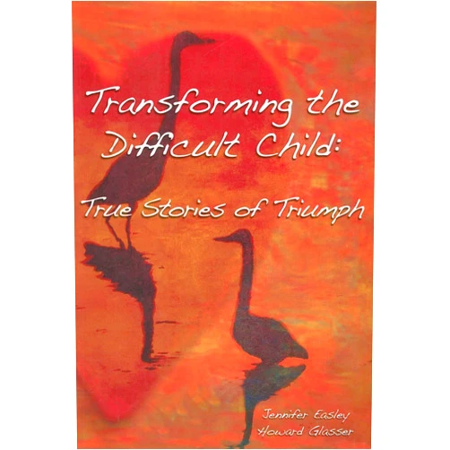 Jennifer Easley,Howard Glasser Transforming the Difficult Child: True Stories of Triumph