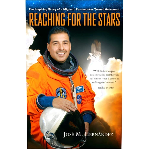 José M. Hernández,Monica Rojas Rubin Reaching for the Stars: The Inspiring Story of a Migrant Farmworker Turned Astronaut