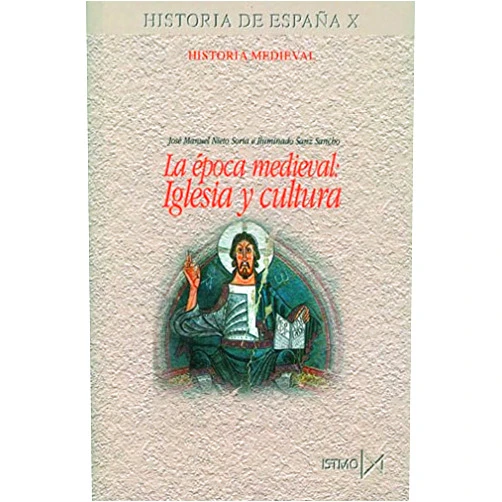José Manuel Nieto Soria,Iluminado Sanz Sancho La época medieval: Iglesia y cultura