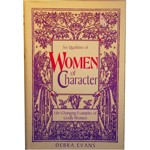 By Debra Evans (Author) Six Qualities of Women of Character: Life-Changing Examples of Godly Women