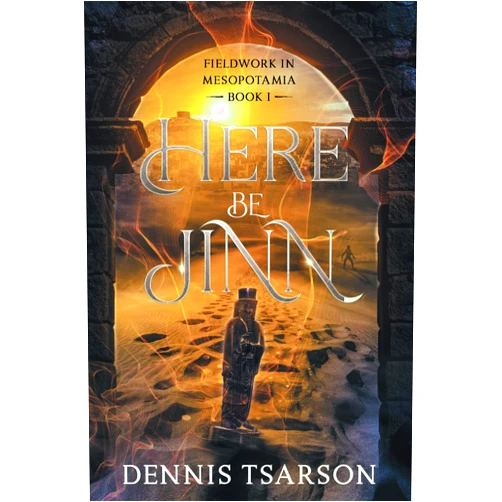 By Dennis Tsarson (Author) Here Be Jinn (Fieldwork in Mesopotamia Book 1)