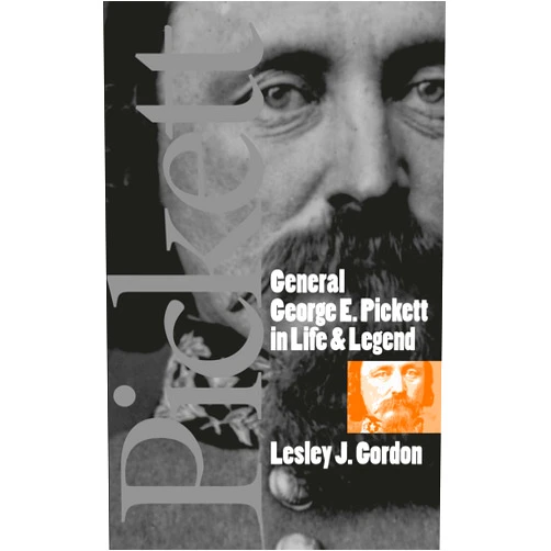 Lesley J. Gordon General George E. Pickett in Life and Legend