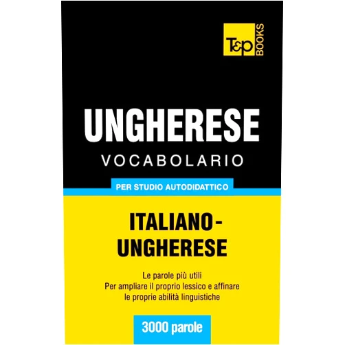 Andrey Taranov Vocabolario Italiano-Ungherese per studio autodidattico - 3000 parole (Italian Collection) (Italian Edition)