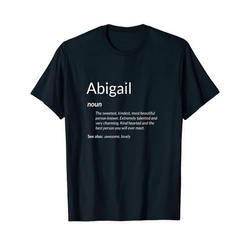Fun Awesome Abigail's Apparel Abigail Is Kind Hearted Funny Name Definition Abigail T-Shirt