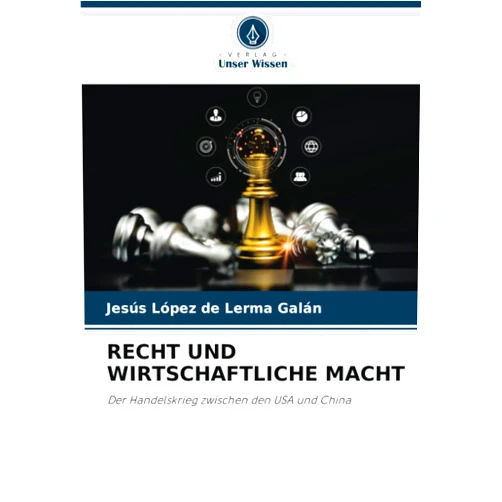 Jesús López de Lerma Galán RECHT UND WIRTSCHAFTLICHE MACHT: Der Handelskrieg zwischen den USA und China (German Edition)