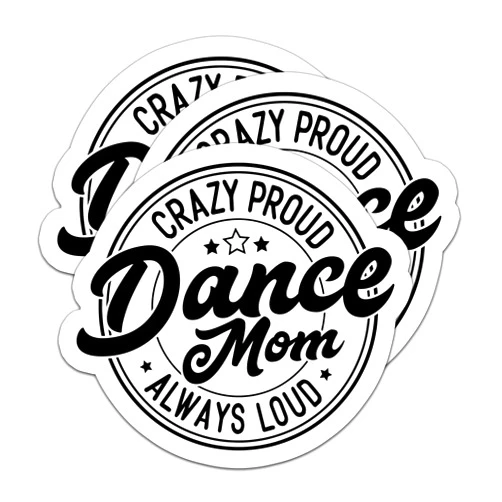 HYKADEUS (3Pcs) Crazy Proud Always Loud Dance Mom Sticker Dancing Mom Sticker Dance Mom Quotes Funny Dance Mom Stickers Dance Stickers, Waterproof Vinyl Decals for Water Bottle Books Laptops Tumbler, 3