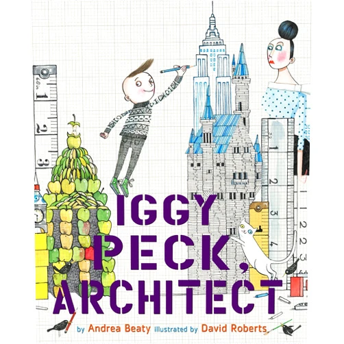 Andrea Beaty,David Roberts Iggy Peck, Architect (The Questioneers)