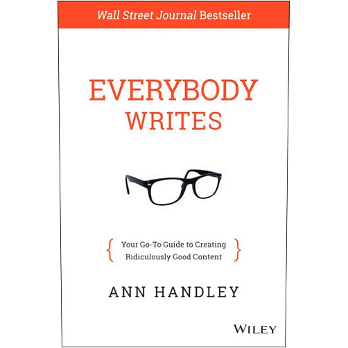 Ann Handley Everybody Writes: Your Go-To Guide for Creating Ridiculously Good Content