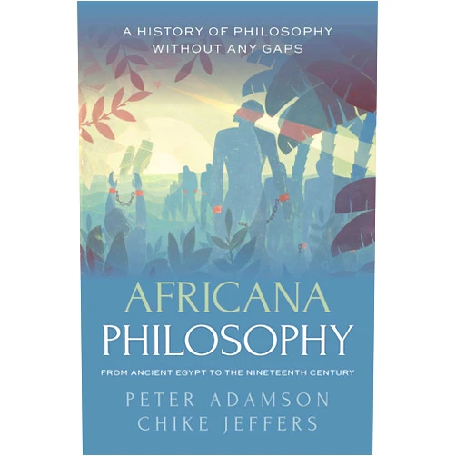 By Peter Adamson (Author), Chike Jeffers (Author) Africana Philosophy from Ancient Egypt to the Nineteenth Century: A history of philosophy without any gaps, Volume 7