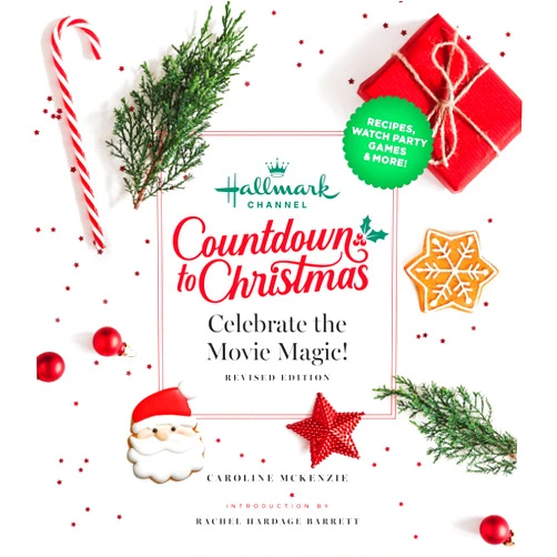 Caroline McKenzie,Rachel Hardage Barrett,Candace Cameron Bure Hallmark Channel Countdown to Christmas: Celebrate the Movie Magic (REVISED EDITION)