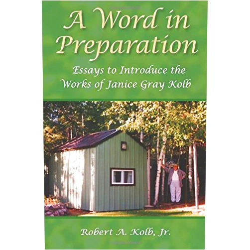 Robert A. Kolb Jr.,Janice Gray Kolb A Word in Preparation: Essays to Introduce the Works of Janice Gray Kolb