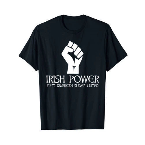 Gaelic Irish Celtic Cool Gifts Irish Power First American Slaves United Ireland Pride T-Shirt
