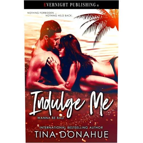 By Tina Donahue (Author) Format: Kindle Edition Indulge Me (Wanna Be Bad Book 1)
