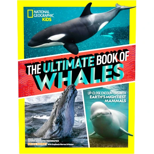 Brian Skerry,Stephanie Warren Drimmer The Ultimate Book of Whales: Up-Close Encounters With Earth's Mightiest Mammals (Ultimate Books)