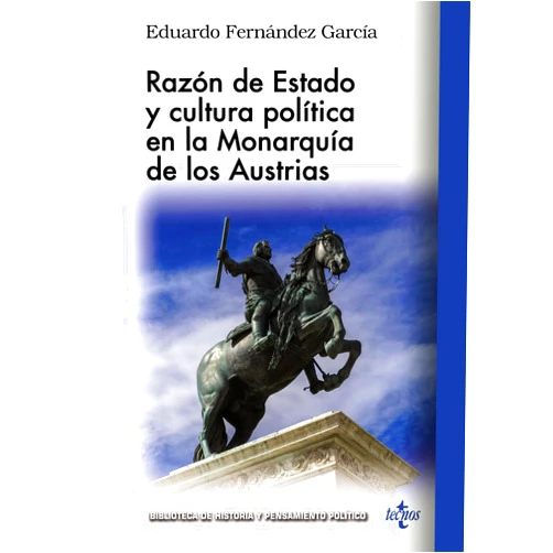 Eduardo Fernández García Razón de Estado y cultura política en la monarquía de los Austrias