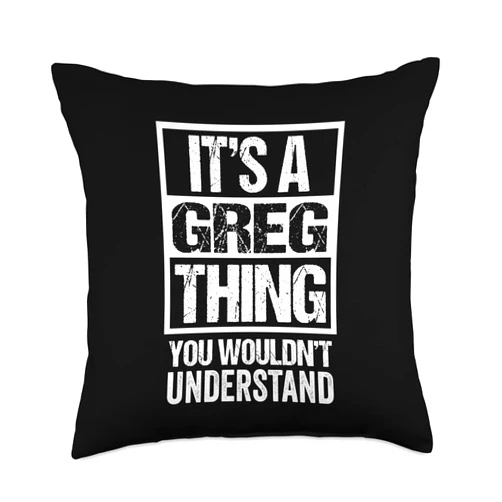 Funny Forename Gift Ideas for My Friend Greg It's A Greg Thing You Wouldn't Understand First Name Throw Pillow