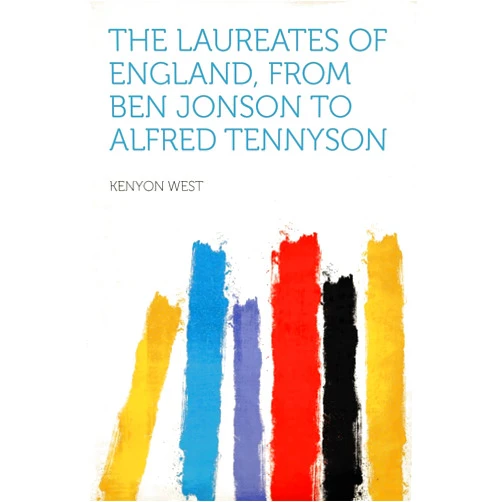 By Kenyon West (Creator) The Laureates of England, from Ben Jonson to Alfred Tennyson