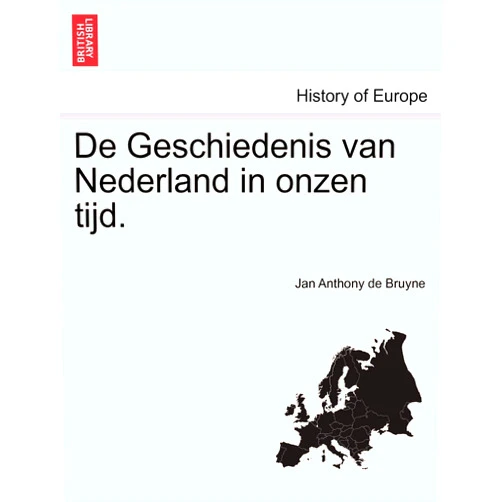 English Edition by Jan Anthony De Bruyne (Author) de Geschiedenis Van Nederland in Onzen Tijd. Deel I (Dutch and English Edition)