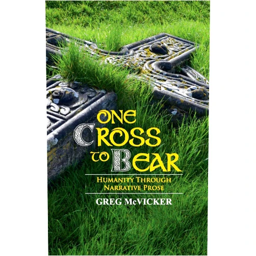 By Greg McVicker (Author) One Cross To Bear: Humanity through Narrative Prose