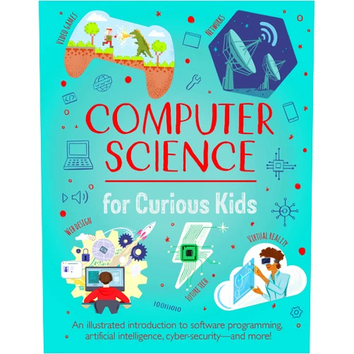 Chris Oxlade,Nik Neves Computer Science for Curious Kids: An Illustrated Introduction to Software Programming, Artificial Intelligence, Cyber-Security-and More!