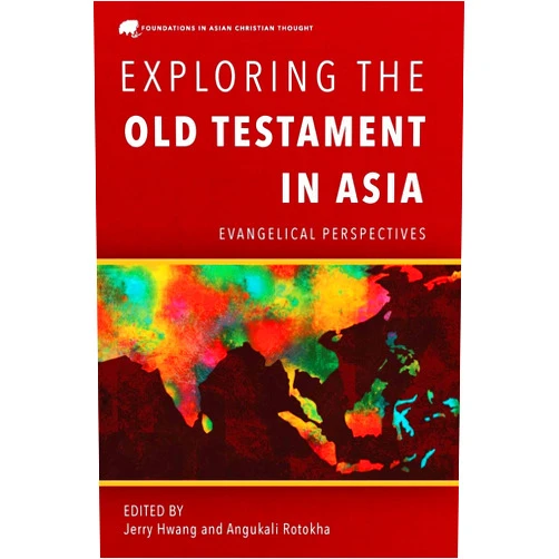By Angukali Rotokha (Author), Jerry Hwang (Editor) Exploring the Old Testament in Asia: Evangelical Perspectives (Foundations in Asian Christian Thought)