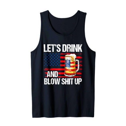 Happy 4th Of July Patriotic Let's Drink And Blow Shit Up USA 4th Of July Tank Top