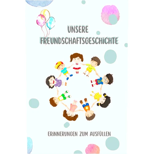 Aferdita Wy,kinder.eltern. welt Unsere Freundschaftsgeschichte – Erinnerungen zum Ausfüllen: Ein ganz besonderes Buch für dich und deine Freunde. Zum Ausfüllen, Lachen, Malen & ... deine Freunde auch nicht. (German Edition)
