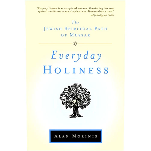 Alan Morinis Everyday Holiness: The Jewish Spiritual Path of Mussar