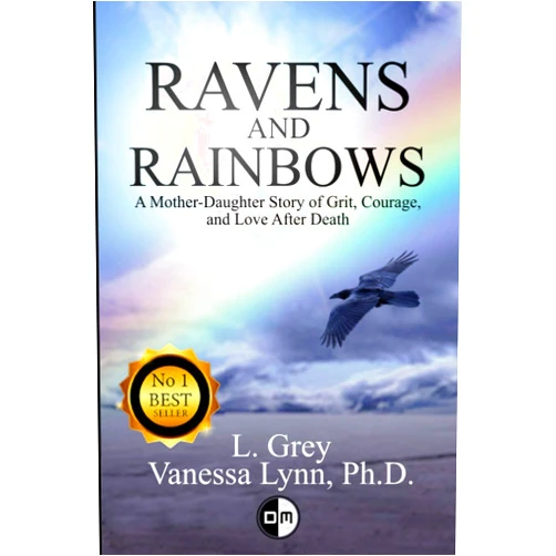 Vanessa Lynn,L. Grey Ravens and Rainbows: A Mother-Daughter Story of Grit, Courage and Love After Death