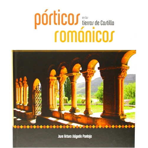 José Arturo Salgado Pantoja Porticos románicos en las tierras de Castilla