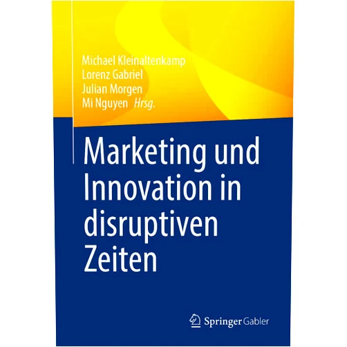 Michael Kleinaltenkamp,Lorenz Gabriel,Julian Morgen,Mi Nguyen Marketing und Innovation in disruptiven Zeiten (German Edition)
