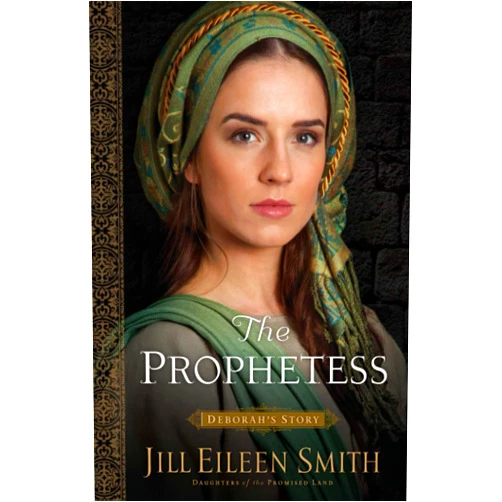 Jill Eileen Smith The Prophetess: (The Story of Israel's Most Powerful Woman in this Intriguing and Inspiring Novel) (Daughters of the Promised Land)