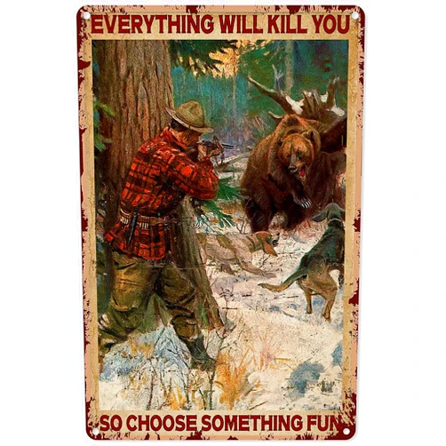 JIUFOTK Hunting Bear Metal Sign Vintage Outdoor Decor Everything Will Kill You Tin Poster Hunting Home Farm Office Wall Decoration Plaque 8x12 Inches