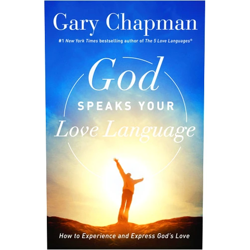 Gary Chapman God Speaks Your Love Language: How to Experience and Express God's Love