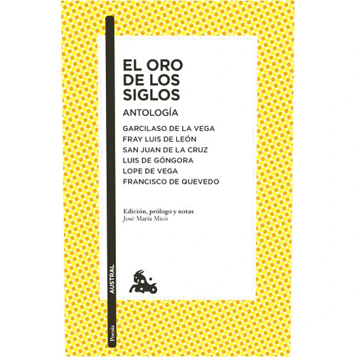 Spanish Edition by José María Micó Juan (Editor) El oro de los siglos. Antología: Garcilaso de la Vega, Fray Luis de León, San Juan de la Cruz, Luis de Góngora... (Poesía) / The Gold of the Centuries (Poetry) (Spanish Edition)